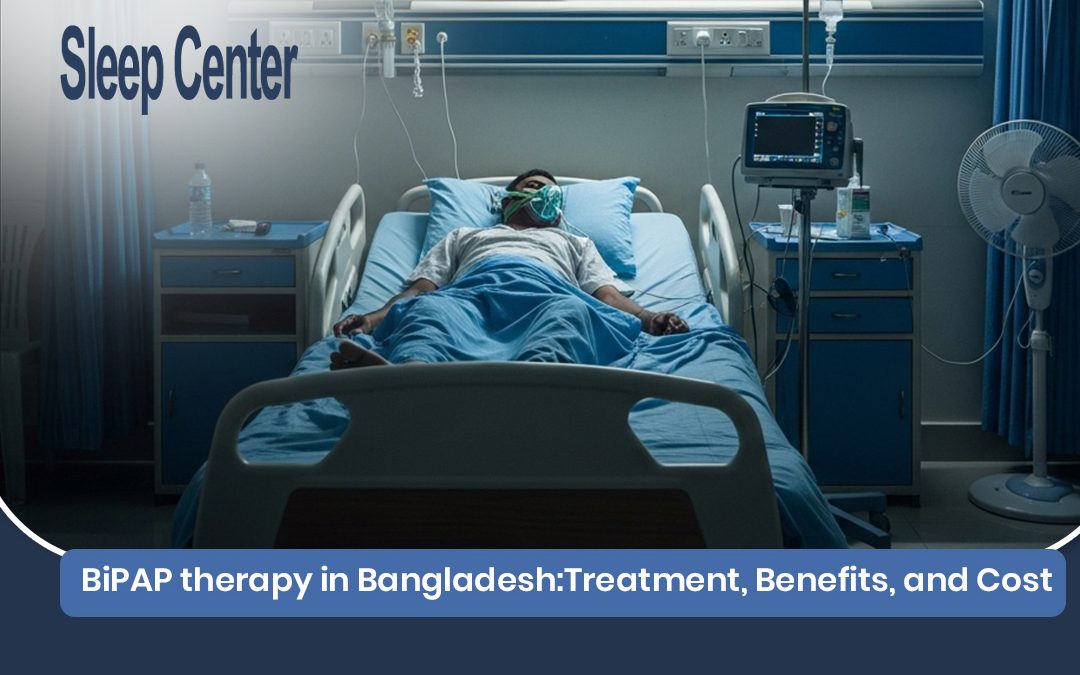 BiPAP therapy in Bangladesh:Treatment, Benefits, and Cost