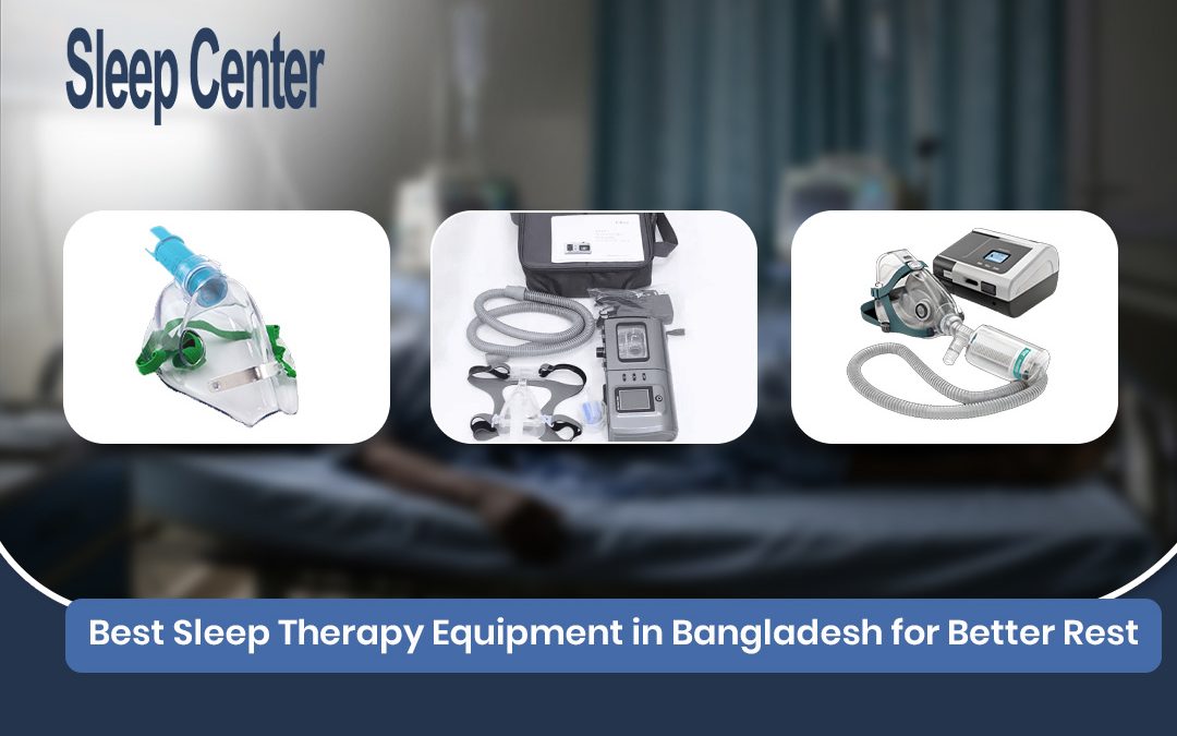 Best Sleep Therapy Equipment in Bangladesh for Better Rest