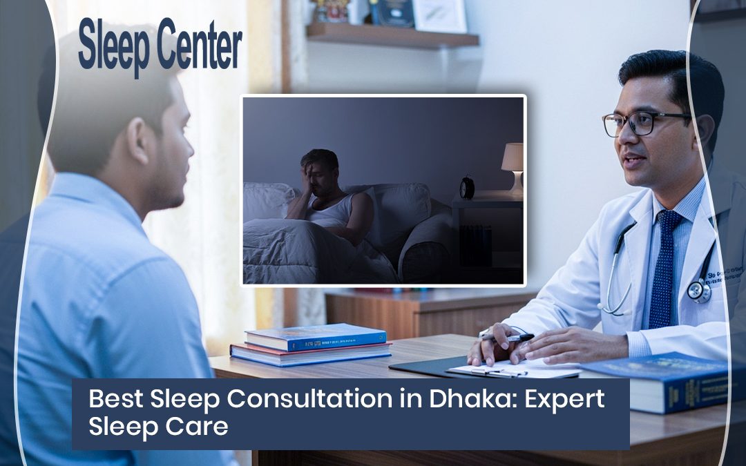 Best Sleep Consultation in Dhaka: Expert Sleep Care