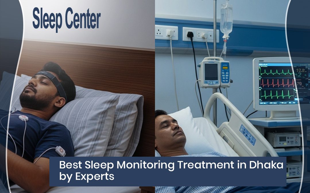 Best Sleep Monitoring Treatment in Dhaka by Experts